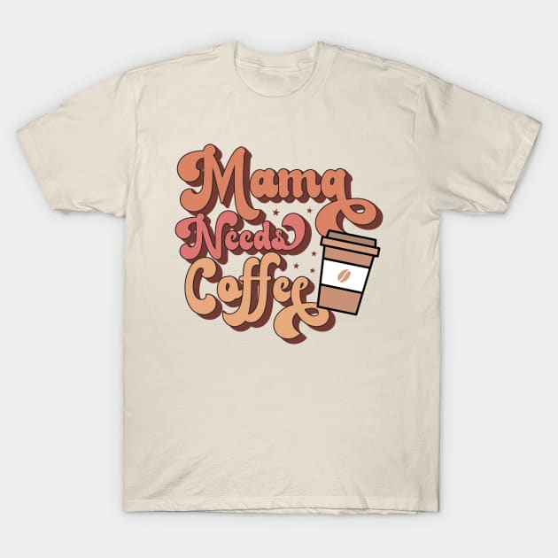 mama needs coffee T-Shirt by ERO-STORE 